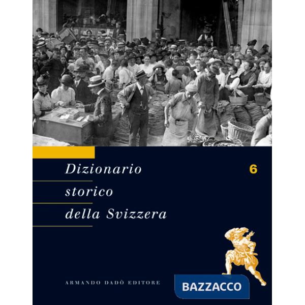 Dizionario storico della Svizzera. Vol. 6: GRI-IST