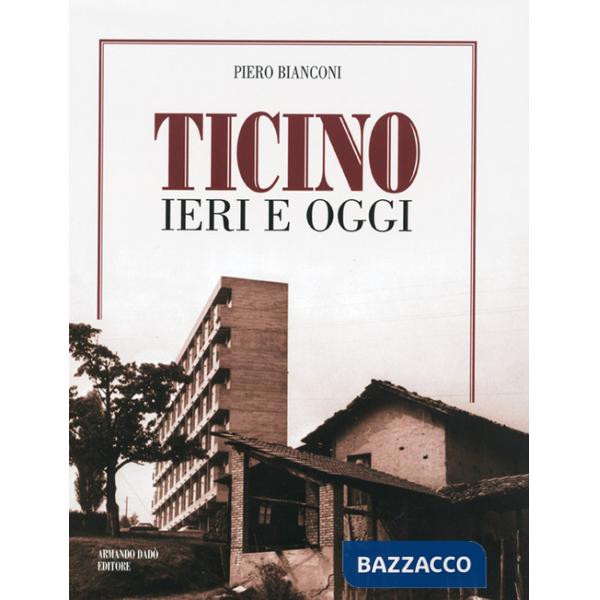 Ticino ieri e oggi. Ediz. illustrata