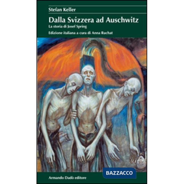 Dalla Svizzera ad Auschwitz. La storia di Josef Spring