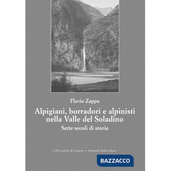 Alpigiani, borradori e alpinisti nella valle del Soladino. Sette secoli di storia