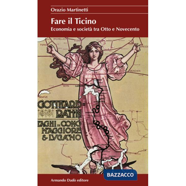 Fare il Ticino. Economia e società tra Otto e Novecento
