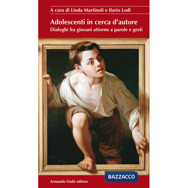 Adolescenti in cerca d'autore. Dialoghi fra giovani attorno a parole e gesti