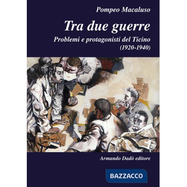 Tra due guerre. Problemi e protagonisti del Ticino (1920-1940)