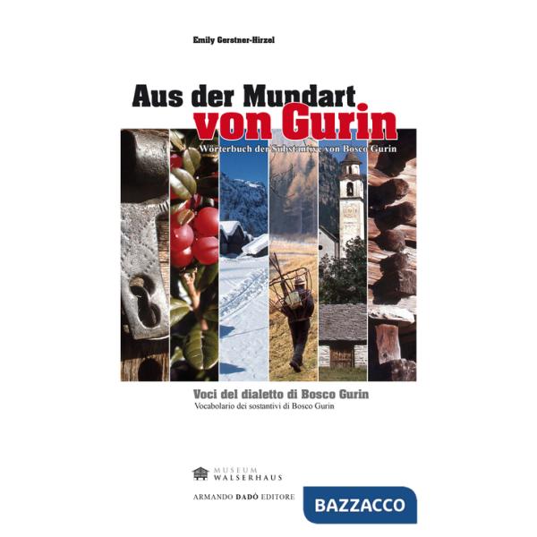 Aus der Mundart von Gurin. Wöterbuch der Substantive von Bosco Gurin-Voci del dialetto di Bosco Gurin. Vocabolario dei sostantiv