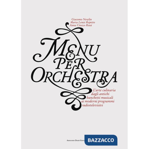 Menu per orchestra. L'arte culinaria dagli antichi banchetti musicali ai moderni programmi radiotelevisivi. Con CD Audio