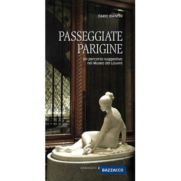 Passeggiate parigine. Un percorso suggestivo nel Museo del Louvre