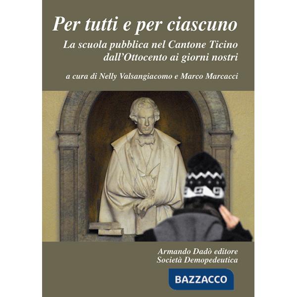 Per tutti e per ciascuno. La scuola pubblica nel Cantone Ticino dall'Ottocento ai giorni nostri