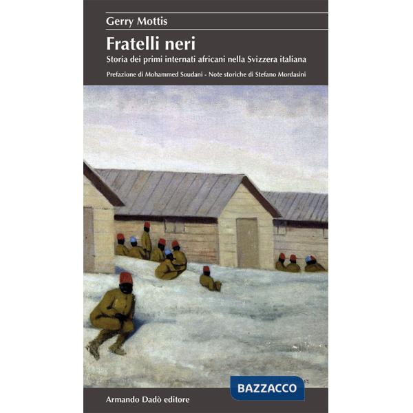 Fratelli neri. Storia dei primi internati africani nella Svizzera italiana