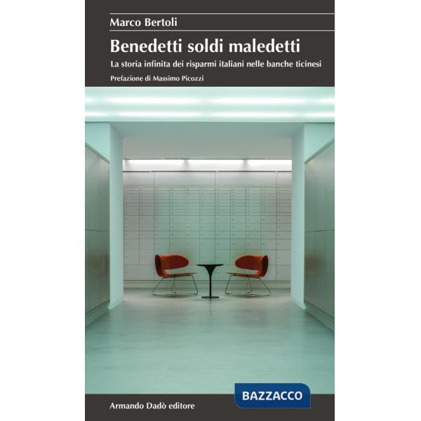 Benedetti soldi maledetti. La storia infinita dei risparmi italiani nelle banche ticinesi