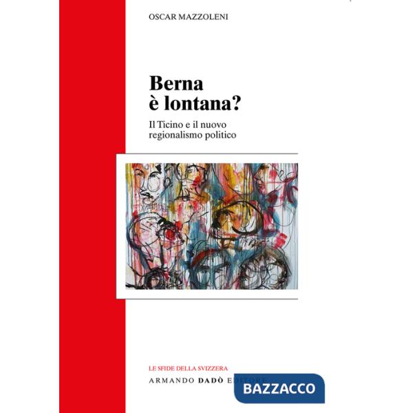 Berna è lontana? Il Ticino e il nuovo regionalismo politico