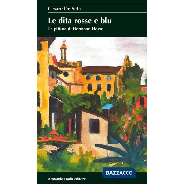 Dita rosse e blu. La pittura di Hermann Hesse (Le)