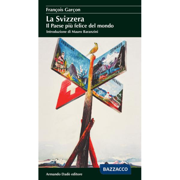 Svizzera. Il paese più felice del mondo (La)