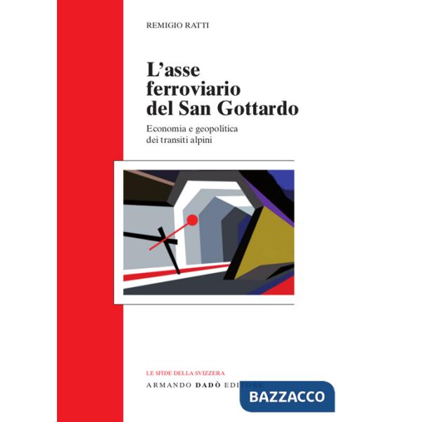 Asse ferroviario del san Gottardo. Economia e geopolitica dei transiti alpini (L')