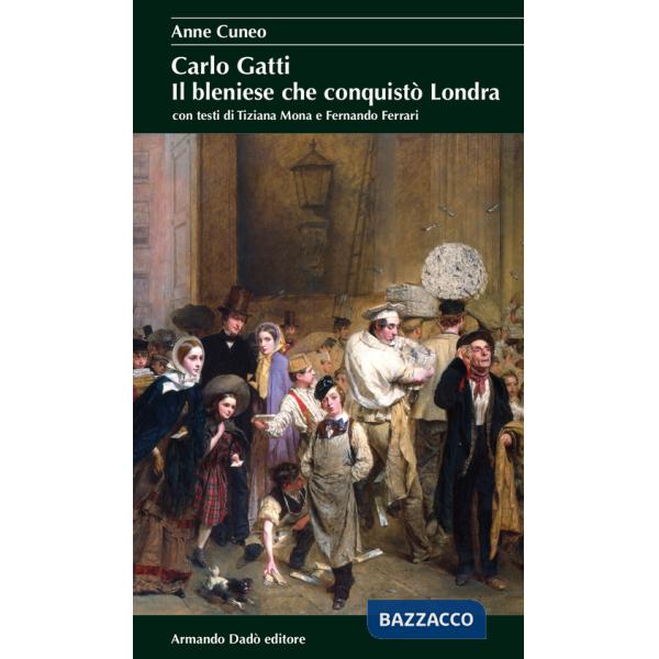 Carlo Gatti. Il bleniese che conquistò Londra