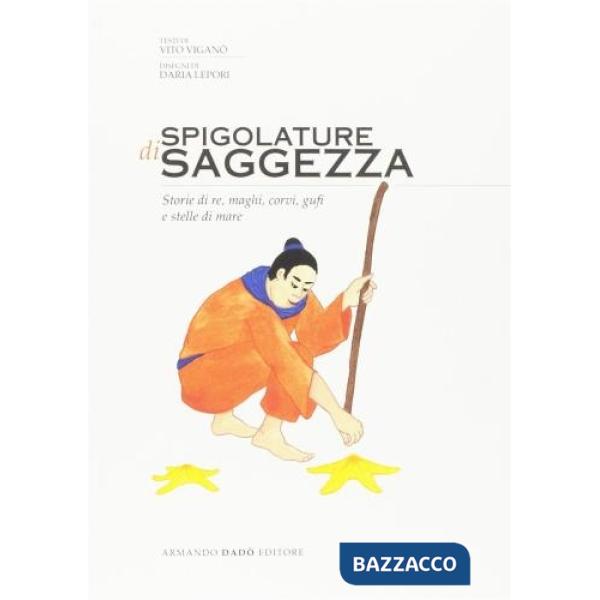 Spigolature di saggezza. Storie di re, di maghi, di corvi, di gufi e di stelle di mare