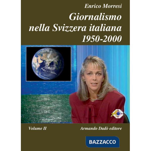Giornalismo nella Svizzera italiana (1950-2000). Vol. 2