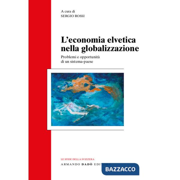 Economia svizzera nella globalizzazione. Problemi e opportunità di un sistema-paese (L')