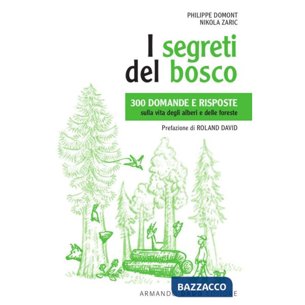 Segreti del bosco. 300 domande e risposte sulla vita degli alberi e delle foreste. Nuova ediz. (I)
