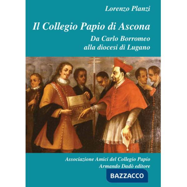 Collegio Papio di Ascona. Da Carlo Borromeo alla diocesi di Lugano (Il)