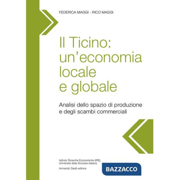 Ticino: un'economia locale e globale. Analisi dello spazio di produzione e degli scambi commerciali (Il)