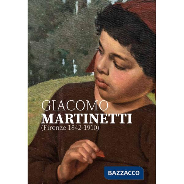 Giacomo Martinetti (Firenze 1842-1910). Ediz. illustrata