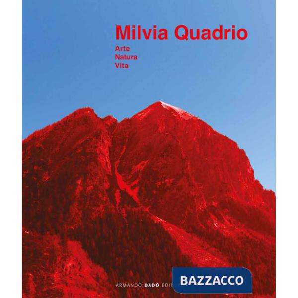 Milvia Quadrio. Arte natura vita, Catalogo della mostra (Biasca, 14 aprile-30 giugno 2019). Ediz. a colori