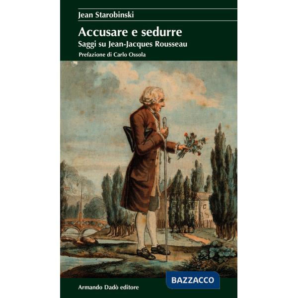 Accusare e sedurre. Saggi su Jean-Jacques Rousseau