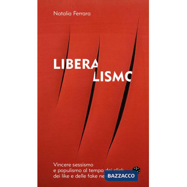 Liberalismo. Vincere sessismo e populismo al tempo dei click, dei like e delle fake news
