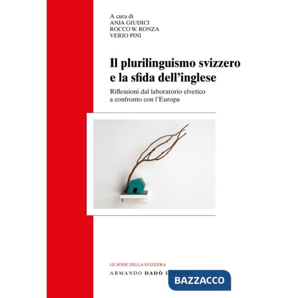 Plurilinguismo svizzero e la sfida dell'inglese. Riflessioni dal laboratorio elvetico a confronto con l'Europa (Il)