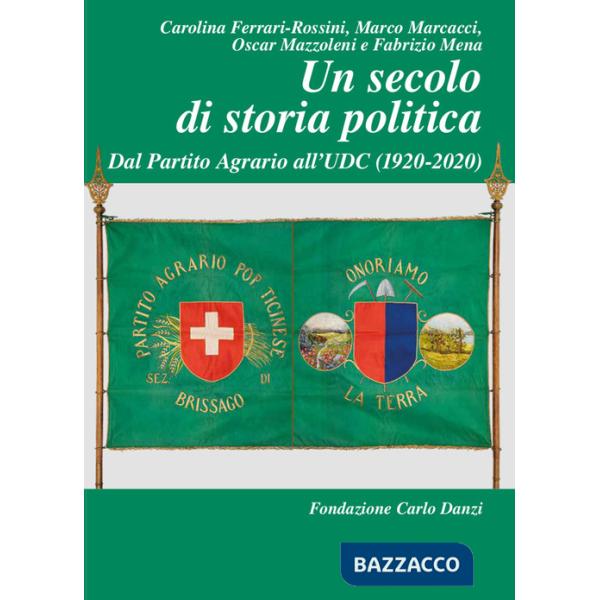 Secolo di storia politica. Dal Partito Agrario all'UDC (1920-2020) (Un)