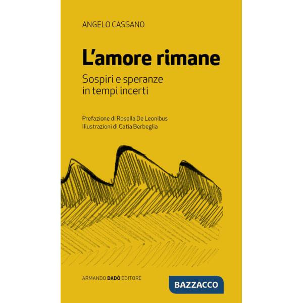 Amore rimane. Sospiri e speranza in tempi incerti (L')