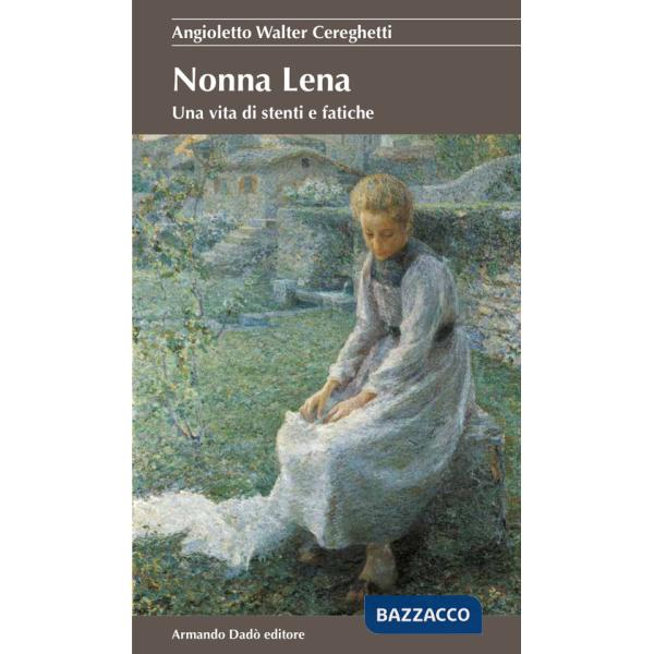 Nonna Lena. Una vita di stenti e fatiche