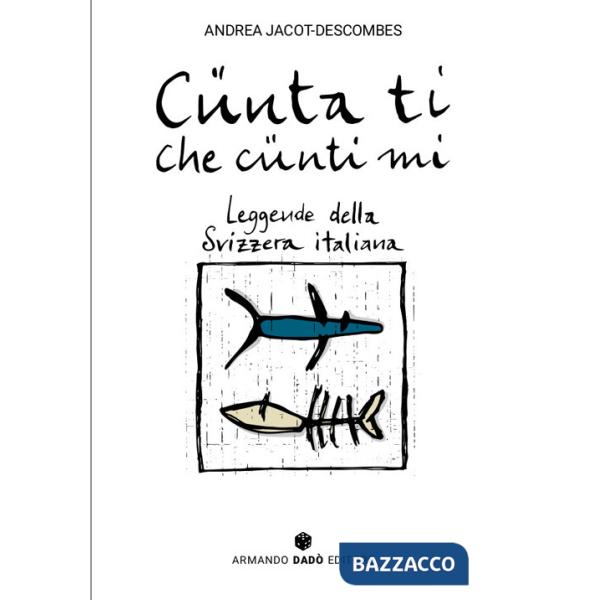 Cünta ti che cünti mi. Leggende della Svizzera italiana