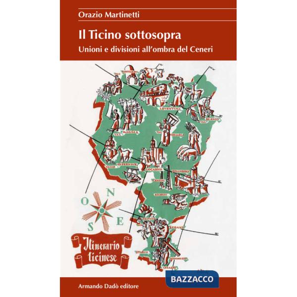 Ticino sottosopra. Unioni e divisioni all'ombra del Ceneri (Il)