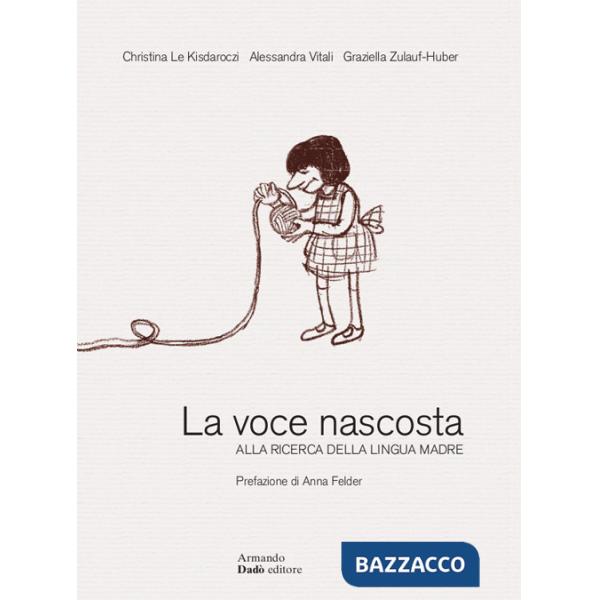 Voce nascosta. Alla ricerca della lingua madre-Die verborgene Stimme. Auf der Suche nach der Muttersprache (La)