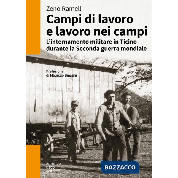 Campi di lavoro e lavoro nei campi. L'internamento militare in Ticino durante la Seconda guerra mondiale
