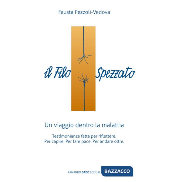 Filo spezzato. Un viaggio dentro la malattia. Testimonianza fatta per riflettere (Il)