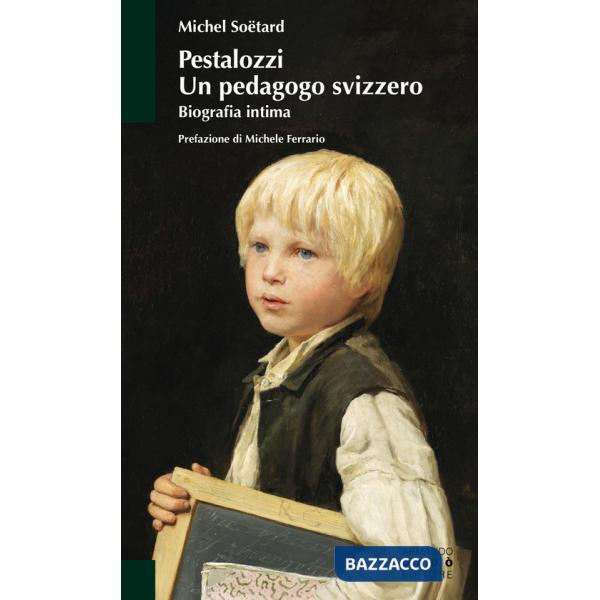Pestalozzi. Un pedagogo svizzero. Biografia intima