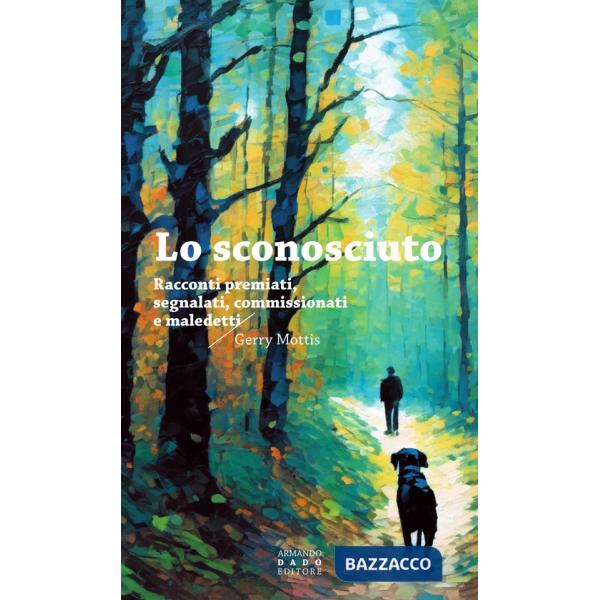 Sconosciuto. Racconti premiati, segnalati, commissionati, maledetti (Lo)