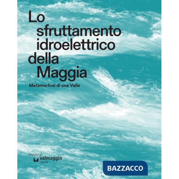 Sfruttamento idroelettrico della Maggia. Metamorfosi di una Valle (Lo)