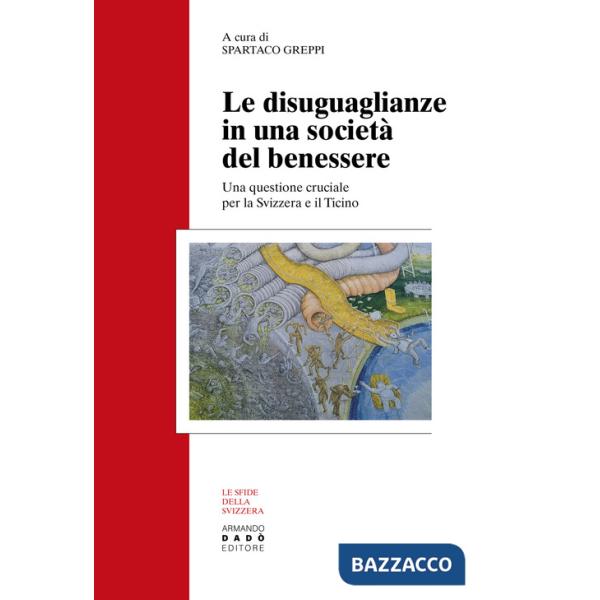 Disuguaglianze in una società del benessere. Una questione cruciale per la Svizzera e il Ticino (Le)
