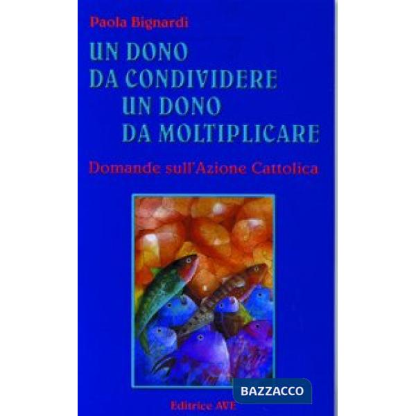 Un dono da condividere, un dono da moltiplicare. Domande sull'Azione Cattolica