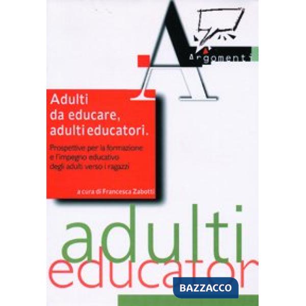 Adulti da educare, adulti educatori. Prospettive per la formazione e l'impegno e