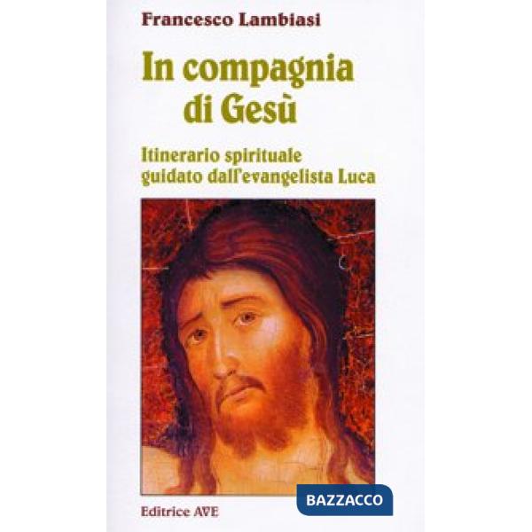 In compagnia di Gesù. Itinerario spirituale guidato dall'evangelista Luca