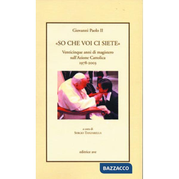 «So che voi ci siete». Venticinque anni di magistero sull'Azione Cattolica 1978-