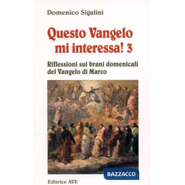 Questo vangelo mi interessa!. Vol. 3: Riflessioni sui brani domenicali del Vangelo di Marco