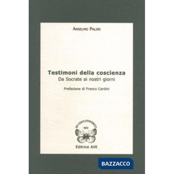 Testimoni della coscienza. Da Socrate ai nostri giorni