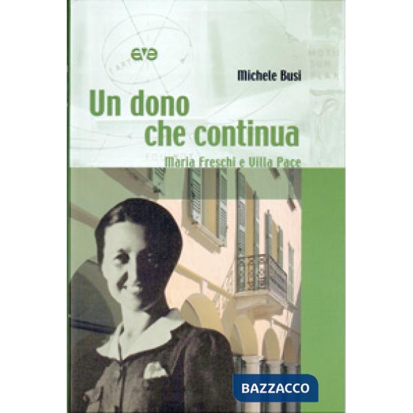 Dono che continua. Maria Freschi e Villa Pace (Un)