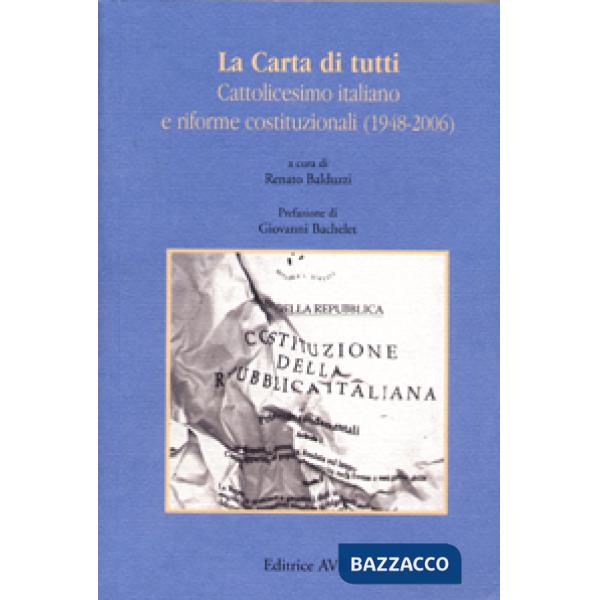 Carta di tutti. Cattolicesimo italiano e riforme costituzionali (1948-2006) (La)