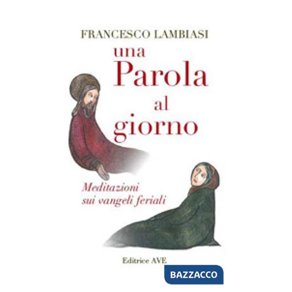 Parola al giorno. Meditazioni sui vangeli feriali (Una)